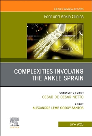 Complexities Involving the Ankle Sprain, An issue of Foot and Ankle Clinics of North America: Volume 28-2 by Alexandre Godoy-Santos 9780443182907