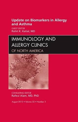 Update on Biomarkers in Allergy and Asthma, An Issue of Immunology and Allergy Clinics by Rohit K. Katial 9781455750917