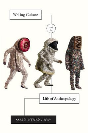 Writing Culture and the Life of Anthropology by Orin Starn
