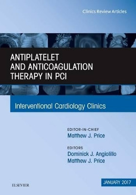 Antiplatelet and Anticoagulation Therapy In PCI, An Issue of Interventional Cardiology Clinics by Dominick J. Angiolillo 9780323482622