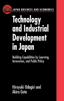 Technology and Industrial Development in Japan: Building Capabilities by Learning, Innovation and Public Policy by Hiroyuki Odagiri 9780198838111