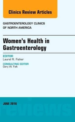 Women's Health in Gastroenterology, An Issue of Gastroenterology Clinics of North America by Laurel R. Fisher 9780323446143