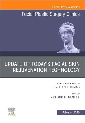 Update of Today's Facial Skin Rejuvenation Technology, An Issue of Facial Plastic Surgery Clinics of North America by Richard D. Gentile 9780323695961