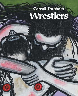 Carroll Dunham - Wrestlers by Alexi Worth 9780986112867