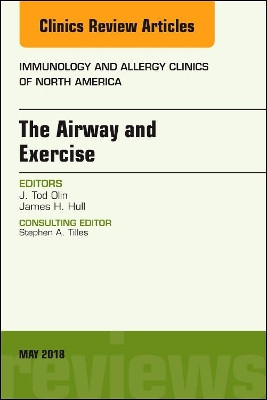 The Airway and Exercise, An Issue of Immunology and Allergy Clinics of North America by J. Tod Olin 9780323583589