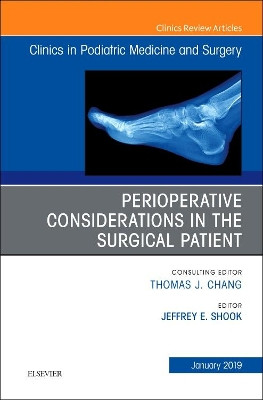 Perioperative Considerations in the Surgical Patient, An Issue of Clinics in Podiatric Medicine and Surgery by Jeffrey Shook 9780323654890