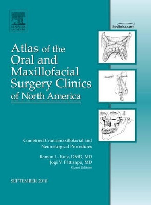 Combined Craniomaxillofacial and Neurosurgical Procedures, An Issue of Atlas of the Oral and Maxillofacial Surgery Clinics by Ramon L. Ruiz 9781437724271