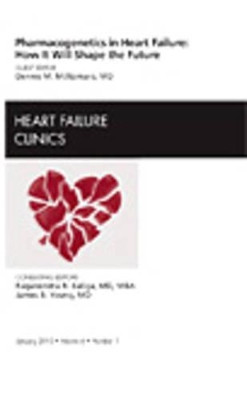 Pharmacogenetics in Heart Failure: How It Will Shape the Future, An Issue of Heart Failure Clinics by Dennis M. McNamara 9781437718263