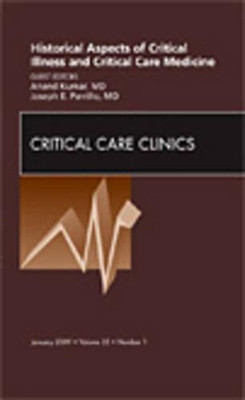 Historical Aspects of Critical Illness and Critical Care Medicine, An Issue of Critical Care Clinics by  9781437704631