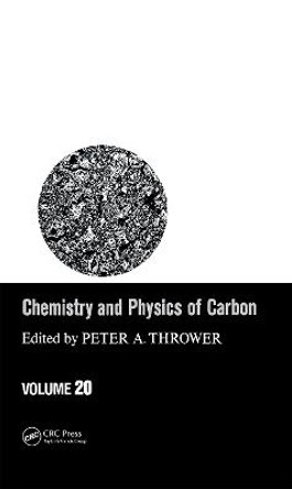 Chemistry & Physics of Carbon: Volume 20 by Peter A. Thrower