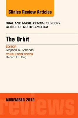 The Orbit, An Issue of Oral and Maxillofacial Surgery Clinics by Stephen A. Schendel 9781455749638