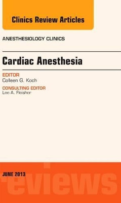 Cardiac Anesthesia, An Issue of Anesthesiology Clinics by Colleen G. Koch 9781455770656