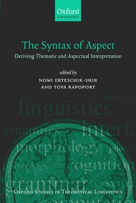 The Syntax of Aspect: Deriving Thematic and Aspectual Interpretation by Nomi Erteschik-Shir 9780199280438