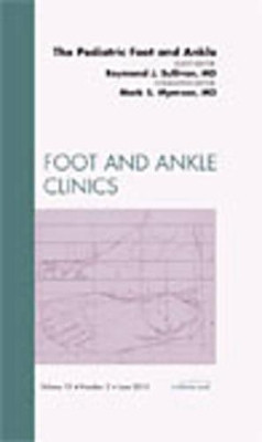 The Pediatric Foot and Ankle, An Issue of Foot and Ankle Clinics by Raymond J. Sullivan 9781437718218
