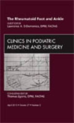 The Rheumatoid Foot and Ankle, An Issue of Clinics in Podiatric Medicine and Surgery by Lawrence A. DiDomenico 9781437718645