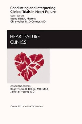 Conducting and Interpreting Clinical Trials in Heart Failure, An Issue of Heart Failure Clinics by Mona Fiuzat 9781455711024