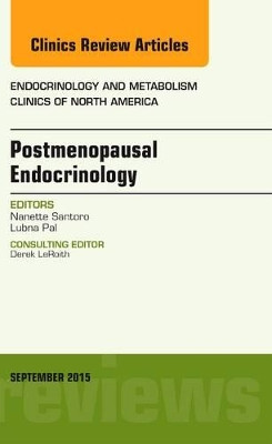Postmenopausal Endocrinology, An Issue of Endocrinology and Metabolism Clinics of North America by Nanette Santoro 9780323395618