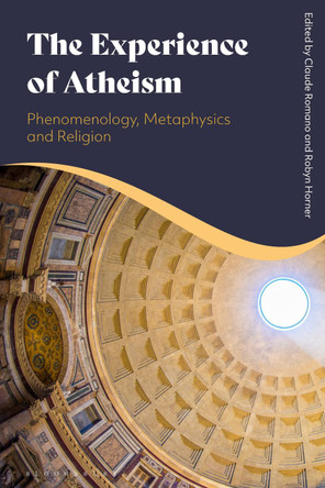 The Experience of Atheism: Phenomenology, Metaphysics and Religion by Claude Romano 9781350167636