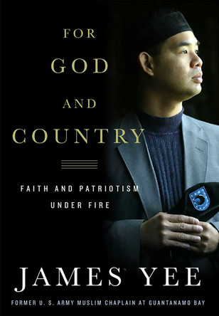 For God and Country: Faith and Patriotism Under Fire by James Yee 9781586483692
