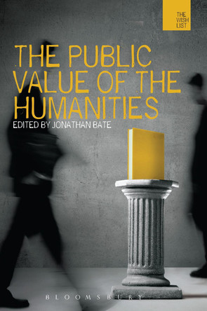 The Public Value of the Humanities by Jonathan Bate 9781849660624