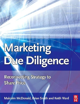 Marketing Due Diligence: Reconnecting Strategy to Share Price by Malcolm McDonald 9780750683425