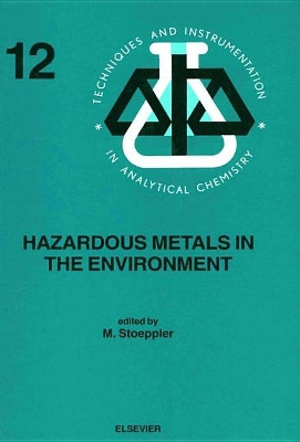 Hazardous Metals in the Environment: Volume 12 by M. Stoeppler 9780444890788