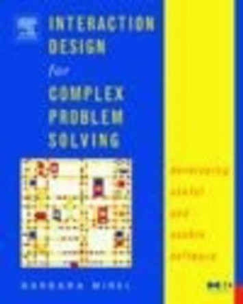 Interaction Design for Complex Problem Solving: Developing Useful and Usable Software by Barbara Mirel 9781558608313