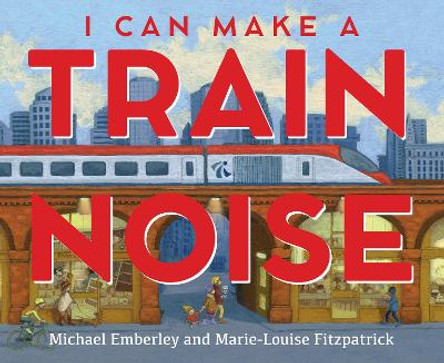 I Can Make a Train Noise by Michael Emberley