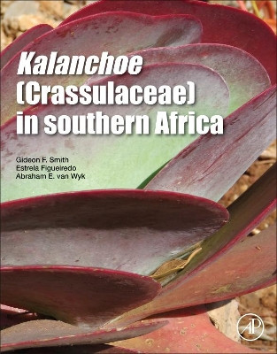 Kalanchoe (Crassulaceae) in Southern Africa: Classification, Biology, and Cultivation by Gideon F. Smith 9780128140079