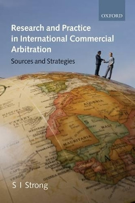 Research and Practice in International Commercial Arbitration: Sources and Strategies by S. I. Strong 9780199238309