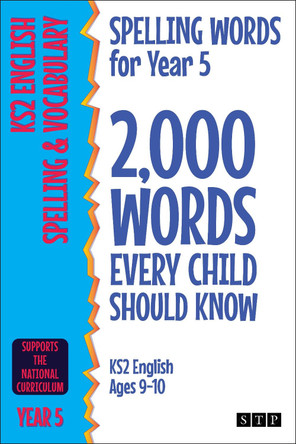 Spelling Words for Year 5: 2,000 Words Every Child Should Know (KS2 English Ages 9-10) by STP Books 9781912956180