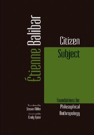 Citizen Subject: Foundations for Philosophical Anthropology by Etienne Balibar