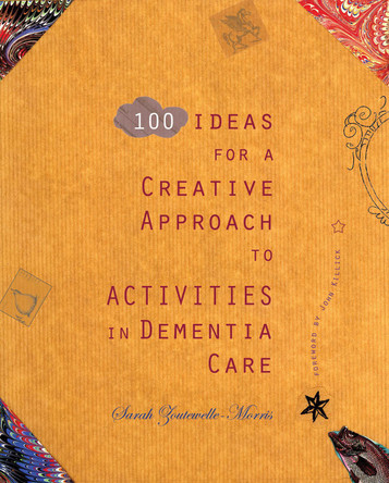 100 Ideas for a Creative Approach to Activities in Dementia Care by Sarah Zoutewelle-Morris 9781912698967 100 Ideas for a Creative Approach to Activities in Dementia Care by Sarah Zoutewelle-Morris 9781912698967