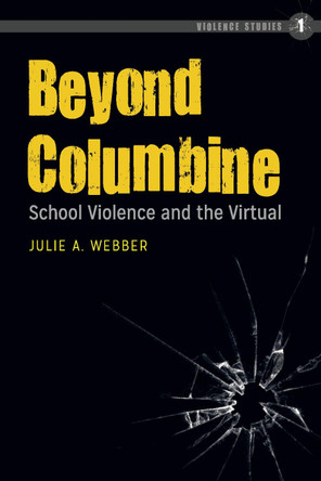 Beyond Columbine: School Violence and the Virtual by Julie A. Webber 9781433158865