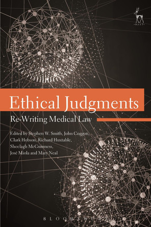 Ethical Judgments: Re-Writing Medical Law by Stephen W. Smith 9781849465793