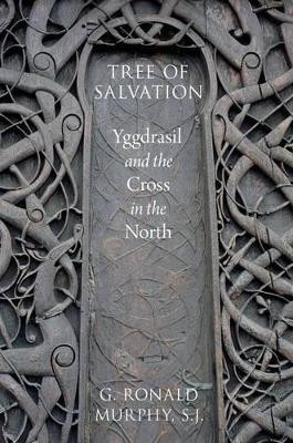 Tree of Salvation: Yggdrasil and the Cross in the North by G. Ronald Murphy 9780199948611
