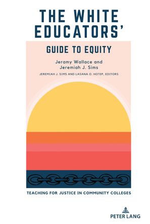 The White Educators’ Guide to Equity: Teaching for Justice in Community Colleges by Jeramy Wallace 9781433196942