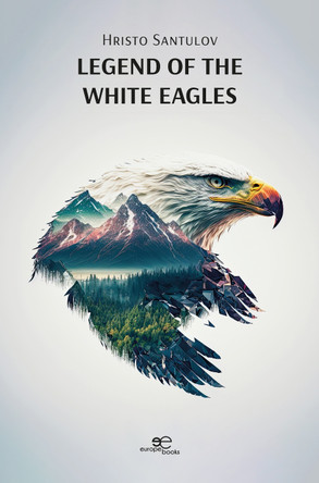 LEGEND OF THE WHITE EAGLES: 2023 by Hristo Al. Santulov 9791220137966