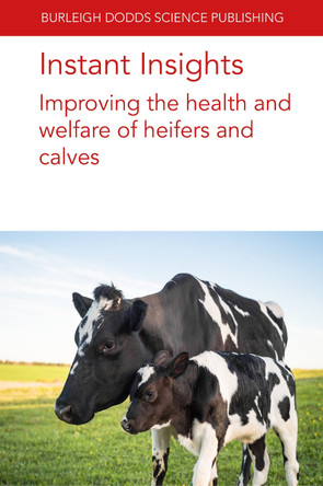 Instant Insights: Improving the Health and Welfare of Heifers and Calves by Emeritus Prof Norman B. Williamson 9781801466431