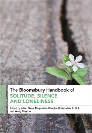 The Bloomsbury Handbook of Solitude, Silence and Loneliness by Professor Julian Stern 9781350244603