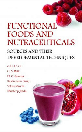 Functional Foods and Nutraceuticals: Sources and Their Developmental Techniques by C.S.Rair, D.C.Saxena, Sukhcharan Singh, Vikas Nada & Navdeep Jindal 9788119103522