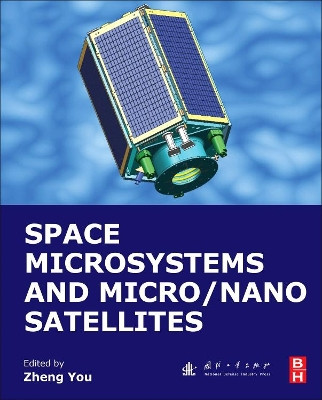 Space Microsystems and Micro/Nano Satellites by Zheng You 9780128126721