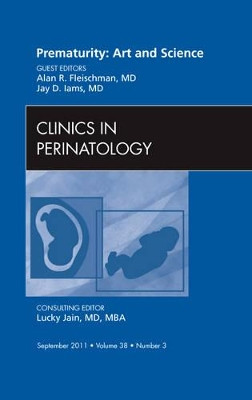 Prematurity: Art and Science, An Issue of Clinics in Perinatology by Alan Fleischman 9781455711185