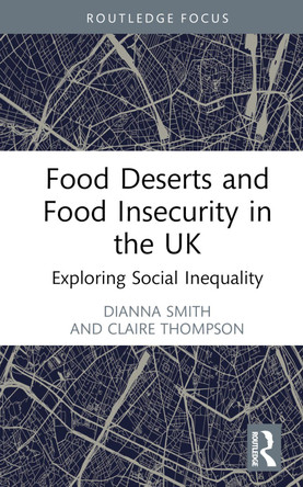 Food Deserts and Food Insecurity in the UK: Exploring Social Inequality by  9781032026756