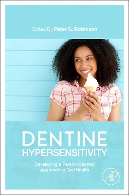 Dentine Hypersensitivity: Developing a Person-centred Approach to Oral Health by Peter Glenn Robinson 9780128016312