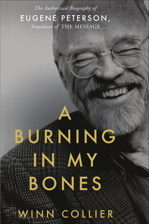 A Burning in My Bones: The Authorized Biography of Eugene Peterson, Translator of The Message by  9781788932677