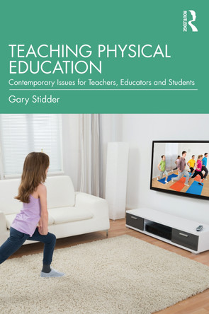 Teaching Physical Education: Contemporary Issues for Teachers, Educators and Students by  9781032183992