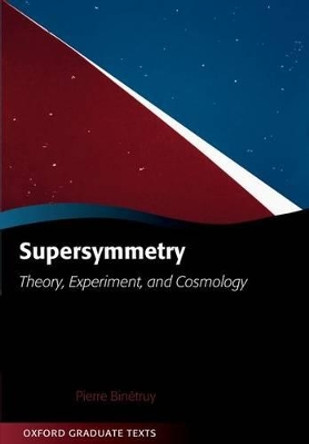 Supersymmetry: Theory, Experiment, and Cosmology by Pierre Binetruy 9780199652730