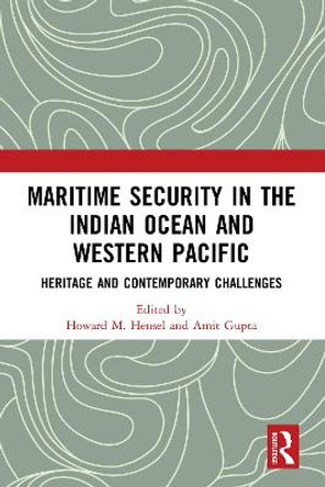 Maritime Security in the Indian Ocean and Western Pacific: Heritage and Contemporary Challenges by Howard M. Hensel