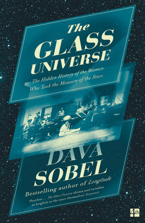 The Glass Universe: The Hidden History of the Women Who Took the Measure of the Stars by Dava Sobel 9780007548200